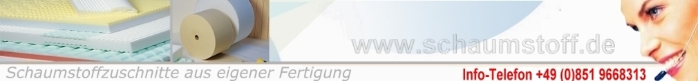 Der Schaumstoff Spezialist mit dem gro�en Sortiment an schadstoffgepr�ften Schaumstoff.